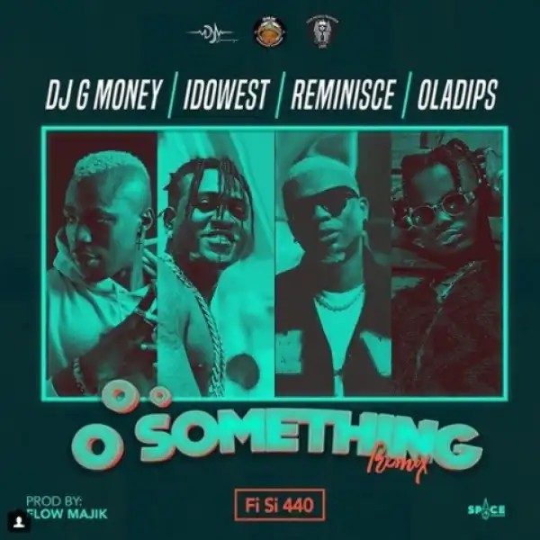 DJ G-Money - Oo Something (Remix) ft. Idowest x Reminisce x Oladips